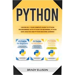 Brady Ellison Python: 3 books in 1- Your complete guide to python programming with Python for Beginners, Python Data Analysis and Python Machine Learning (Programming Languages for Beginners)