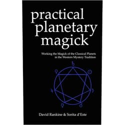 Sorita D'Este,David Rankine Practical Planetary Magick : Working the Magick of the Classical Planets in the Western Mystery Tradition