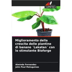 Alminda Fernandez,John Paul Matuguinas Miglioramento della crescita delle piantine di banano ´Lakatan´ con lo stimolante Bioforge (Italian Edition)