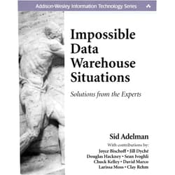 Stacie Parillo,Sid Adelman,Jill Dyché,Joyce Bischoff,Douglas Hackney,Sean Ivoghli,Chuck Kelley,Larissa Moss,David Marco,Clay Rehm,John Fuller Impossible Data Warehouse Situations: Solutions from the Experts