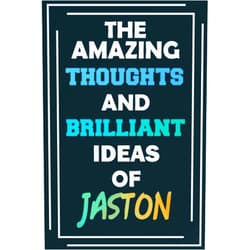 By MyNameNotebooks Publishing (Author) The Amazing Thoughts and Brilliant Ideas of Jaston: Blank Lined Notebook - Personalized Name - Custom Journal for Jaston