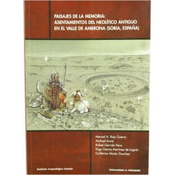 Spanish Edition by MANUEL ANGEL ROJO GUERRA (Author), MICHAEL KUNST (Author), RAFAEL GARRIDO PENA (Author), IÑIGO GARCIA MARTINEZ DE LAGRAN (Author) & 2 more PAISAJES DE LA MEMORIA: ASENTAMIENTOS DEL NEOLÍTICO ANTIGUO EN EL VALLE DE AMBRONA (SORIA, ES.)