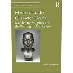 By Michael Yonan (Author) Format: Kindle Edition Messerschmidt's Character Heads: Maddening Sculpture and the Writing of Art History (Studies in Art Historiography)