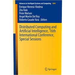 Enrique Herrera-Viedma,Zita Vale,Peter Nielsen,Angel Martin Del Rey,Roberto Casado Vara Distributed Computing and Artificial Intelligence, 16th International Conference, Special Sessions (Advances in Intelligent Systems and Computing, 1004)