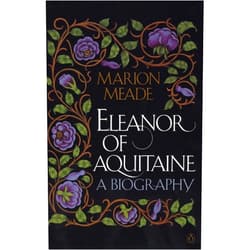 By Marion Meade (Author) Format: Kindle Edition Eleanor of Aquitaine: A Biography