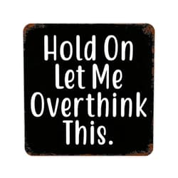 WengBeauty Vintage Tin Sign Hold On Let Me Overthink This Wall Art Decor Metal Sign Quote Pub Diner Cafe Poster Home Bar Club Garden Farm Garage Decoration 12
