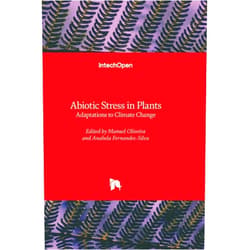 Manuel T. Oliveira,Anabela Afonso A. Fernandes Silva Abiotic Stress in Plants - Adaptations to Climate Change