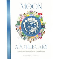 Lorriane Anderson The Moon Apothecary: Rituals and recipes for the lunar phases (Sacred Apothecary Series)