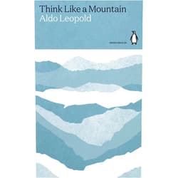 Aldo Leopold Think Like a Mountain