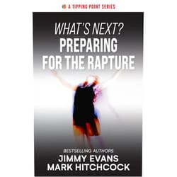 By Jimmy Evans (Author), Mark Hitchcock (Author) What's Next? Preparing for the Rapture (A Tipping Point Series)