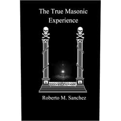 Roberto M. Sanchez The True Masonic Experience