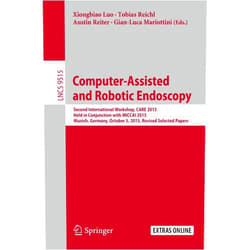 By Xiongbiao Luo (Editor), Tobias Reichl (Editor), Austin Reiter (Editor), Gian-Luca Mariottini (Editor) & 1 more Computer-Assisted and Robotic Endoscopy: Second International Workshop, CARE 2015, Held in Conjunction with MICCAI 2015, Munich, Germany, October 5, ... Vision, Pattern Recognition, and Graphics)