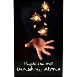 By Magdalena Ball (Author) Format: Kindle Edition Unmaking Atoms