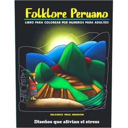 Milagros vidal Mengoni,Cesar Lista Venez v Folklore peruano: Libro para colorear por números: Diseños que alivian el stress (FOLKLORE PERUANO 2 libro para colorear por números) (Spanish Edition)