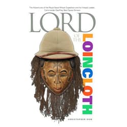 By Christopher Dow (Author) Lord of the Loincloth: The Adventures of the Royal Naval African Expedition and Its Intrepid Leader, Commander Geoffrey Basil Spicer-Simson