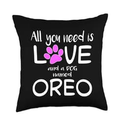 NikkiDawn's Dog Lover Apparel ALL YOU NEED IS LOVE AND A DOG NAMED OREO Throw Pillow