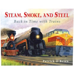 Patrick O'Brien Steam, Smoke, and Steel: Back in Time with Trains