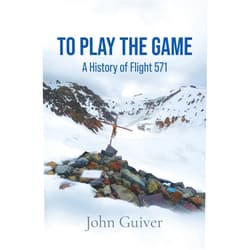 John Guiver To Play the Game: A History of Flight 571: COLOUR EDITION