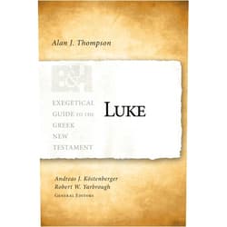 Alan J. Thompson,Dr. Andreas J. Köstenberger Ph.D.,Robert W. Yarbrough Luke (Exegetical Guide to the Greek New Testament)