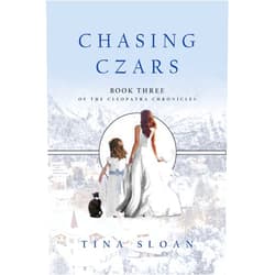 Tina Sloan Chasing Czars: Book 3 of The Cleopatra Chronicles