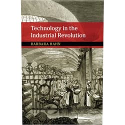 Barbara Hahn Technology in the Industrial Revolution (New Approaches to the History of Science and Medicine)