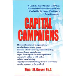 Stuart Grover Capital Campaigns: A Guide for Board Members and Others Who Aren't Professional Fundraisers but Who Will Be the Heroes Who Create a Better Community