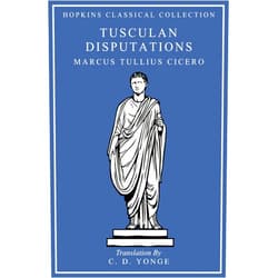Marcus Tullius Cicero,C. D. Yonge Tusculan Disputations: Latin and English Parallel Translation (Hopkins Classical Collection)