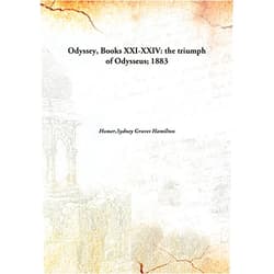 By Sydney Graves Hamilton Homer (Author) Odyssey, Books XXI-XXIV: the triumph of Odysseus;
