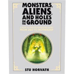 By Stu Horvath (Author) Monsters, Aliens, and Holes in the Ground, Deluxe Edition: A Guide to Tabletop Roleplaying Games from D&D to Mothership