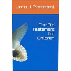 John J. Piantedosi The Old Testament for Children