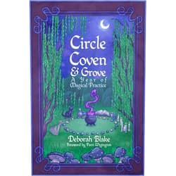 Deborah Blake,Patti Wigington Circle, Coven, & Grove: A Year of Magical Practice