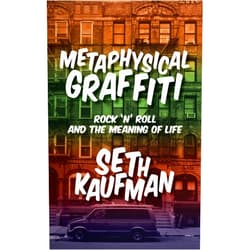 Seth Kaufman Metaphysical Graffiti: Rock 'n' Roll and the Meaning of Life