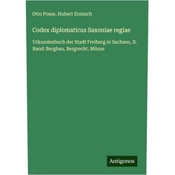 German Edition by Otto Posse (Author), Hubert Ermisch (Author) Codex diplomaticus Saxoniae regiae: Urkundenbuch der Stadt Freiberg in Sachsen, II. Band: Bergbau, Bergrecht, Münze