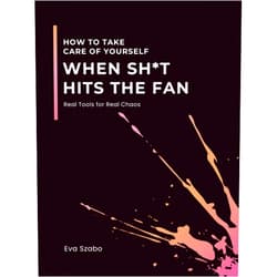 By Eva Szabo (Author) How to Take Care of Yourself When Sh*t Hits the Fan: Real Tools for Real Chaos