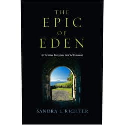 Sandra L. Richter The Epic of Eden: A Christian Entry into the Old Testament