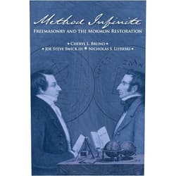 Cheryl L. Bruno,Joe Steve Swick III,Nicholas S. Literski Method infinite: Freemasonry and the Mormon Restoration