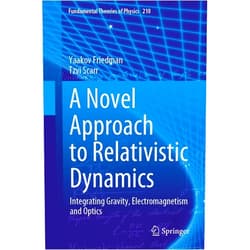 By Yaakov Friedman (Author), Tzvi Scarr (Author) Format: Kindle Edition A Novel Approach to Relativistic Dynamics: Integrating Gravity, Electromagnetism and Optics (Fundamental Theories of Physics Book 210)