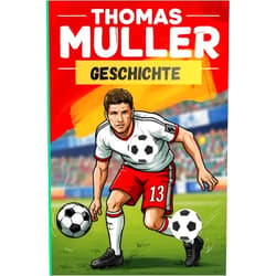 Julian James Thomas Müller Geschichte: Der Aufstieg von Thomas Müller zum Fußballstar (German Edition)