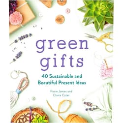 Rosie James,Claire Cater Green Gifts: 40 Sustainable and Beautiful Present Ideas