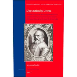Marianne Roobol,Paul Arblaster Disputation by Decree: The Public Disputations between Reformed Ministers and Dirck Volckertszoon Coornhert as Instruments of Religious Policy during ... in Medieval and Reformation Traditions, 152)