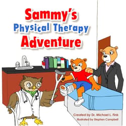 Dr. Michael L. Fink,William Gartrell,Dr. Hillary Forsythe,Dr. Nicole Sabol,Ryan Humphries,Brittney Knauss,Jessica Riley,David Yasenchak,Stephen Campbell,Taylor Saraiva Sammy's Physical Therapy Adventure