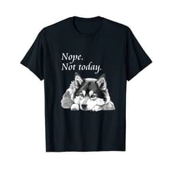 Lazy dog - nope, not today tshirts Adorable Pomsky Dog Not Today T-Shirt - Lazy Dog T-Shirt