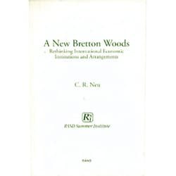C. R. Neu A New Bretton Woods: Rethinking International Economic Institutions and Arrangements