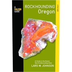 Lars Johnson Rockhounding Oregon: A Guide to the State's Best Rockhounding Sites (Rockhounding Series)
