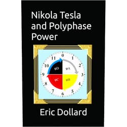 Eric P. Dollard,Aaron Murakami,Griffin G. Brock,Simon Davies Nikola Tesla and Polyphase Power