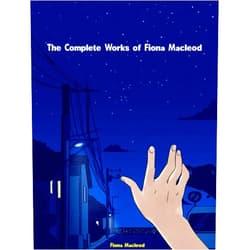 Fiona Macleod The Complete Works of Fiona Macleod