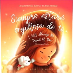 Michael Wong,Zina Iugai,Natalia Sepúlveda Siempre estaré orgullosa de ti: Edición español-inglés (I Will Always Be Proud of You: Spanish-English edition) (Serie sobre el amor incondicional (español-inglés)) (Spanish Edition)