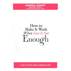 Monica Zunny How To Make It Work When Love Is Not Enough: A help in times when marriage hurts