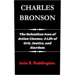 By Josie Reddington (Author) Format: Kindle Edition CHARLES BRONSON: The Relentless Icon of Action Cinema; A Life of Grit, Justice, and Stardom