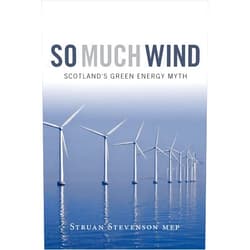 By Struan Stevenson (Author), Bill Jamieson (Foreword) So Much Wind: The Myth of Green Energy